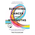 Surviving Cancer with Your Strengths: Discover Your Talents, Build Your Mindset, and Personalize Your Cancer Path - Hardcover