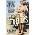 Meet the Kellys: The True Story of Machine Gun Kelly and His Moll Kathryn Thorne - Hardcover