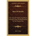 Men Of Wealth: The Story Of Twelve Significant Fortunes From The Renaissance To The Present Day - Hardcover
