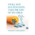 I Will Not Let Fentanyl Take the Life of my Child - Hardcover