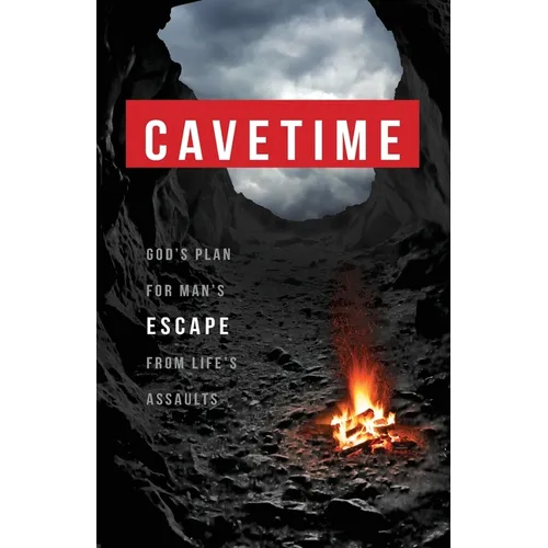 CaveTime: God's Plan for Man's Escape from Life's Assaults - Paperback