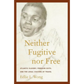 Neither Fugitive Nor Free: Atlantic Slavery, Freedom Suits, and the Legal Culture of Travel - Paperback