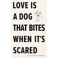 Love Is a Dog That Bites When It's Scared - Paperback