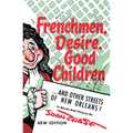 Frenchmen, Desire, Good Children: ...and Other Streets of New Orleans! - Paperback