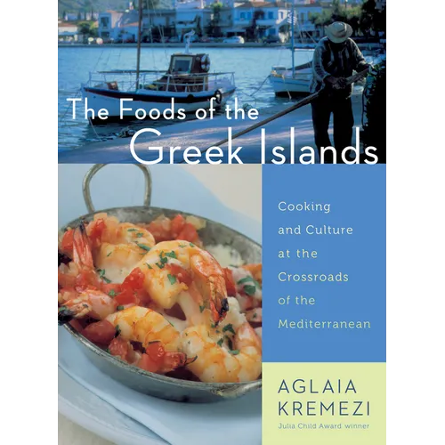 The Foods of the Greek Islands: Cooking and Culture at the Crossroads of the Mediterranean - Paperback