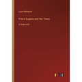 Prince Eugene and His Times: in large print - Paperback