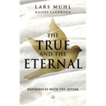 The True and the Eternal: Experiences with the Divine - Hardcover