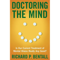 Doctoring the Mind: Is Our Current Treatment of Mental Illness Really Any Good? - Hardcover