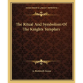 The Ritual And Symbolism Of The Knights Templars - Paperback