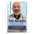 Two Patients: My Conversion from Abortion to Life-Affirming Medicine - Paperback