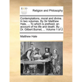 Contemplations, Moral and Divine. in Two Volumes. by Sir Matthew Hale, ... to Which Is Prefixed, an Account of His Life and Death. by ... Dr. Gilbert - Paperback