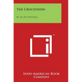 The Crucifixion: By an Eye Witness - Paperback