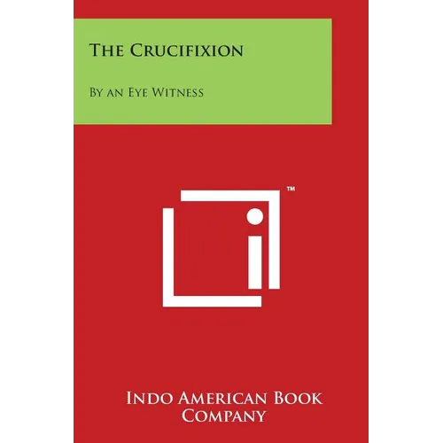 The Crucifixion: By an Eye Witness - Paperback