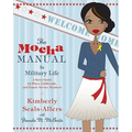 The Mocha Manual to Military Life: A Savvy Guide for Wives, Girlfriends, and Female Service Members - Paperback