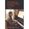 The Visible and Invisible in Piano Technique - A Digest - Paperback
