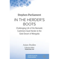 In the Herder's Boots: Challenging Life of the Nomadic Cashmere Goat herder in the Gobi Desert of Mongolia - Paperback