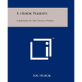 S. Hurok Presents: A Memoir Of The Dance World - Paperback