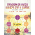 A Framework for How to Do an In-Depth Study of Scripture, Using the Life of John the Baptist - Paperback