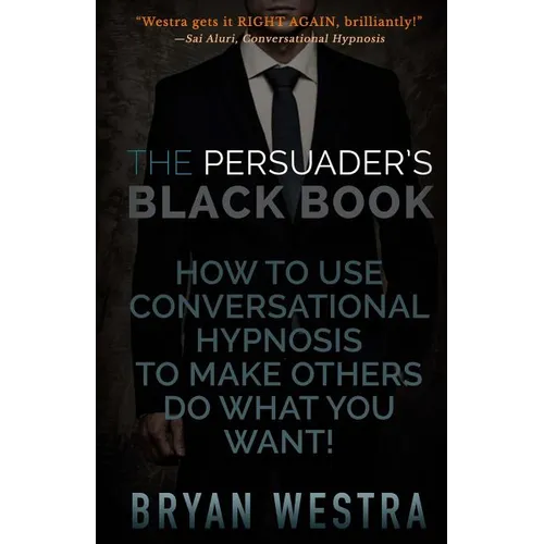 The Persuader's Black Book: How To Use Conversational Hypnosis To Make Others Do What You Want! - Paperback
