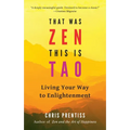 That Was Zen, This Is Tao: Living Your Way to Enlightenment - Paperback