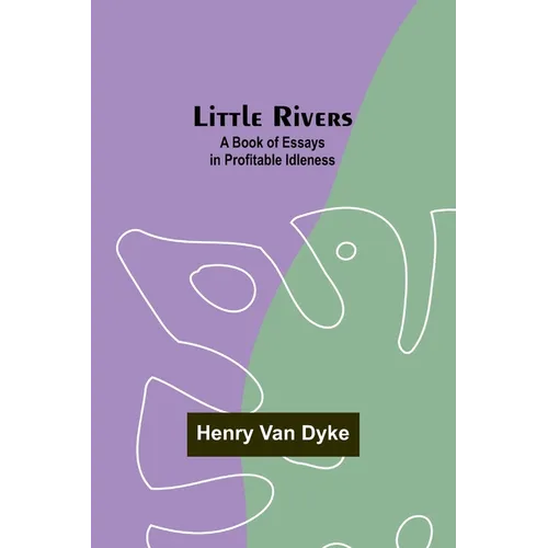Little Rivers: A Book of Essays in Profitable Idleness - Paperback