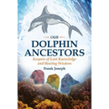 Our Dolphin Ancestors: Keepers of Lost Knowledge and Healing Wisdom - Paperback