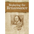 Replaying the Renaissance: Essays on Shakespeare, Jonson, and Others - Hardcover