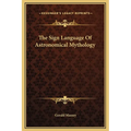 The Sign Language Of Astronomical Mythology - Hardcover
