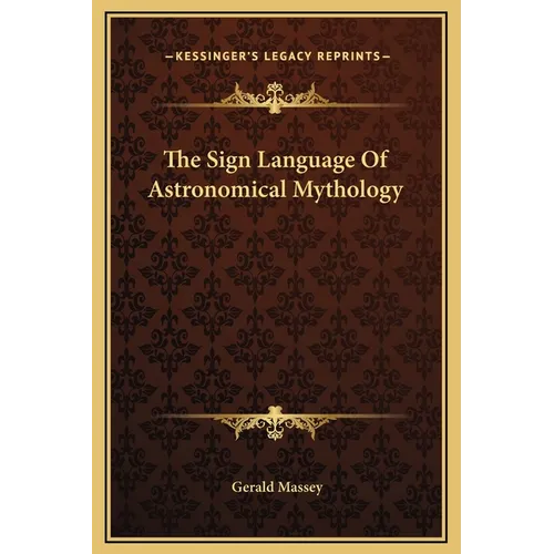 The Sign Language Of Astronomical Mythology - Hardcover