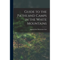 Guide to the Paths and Camps in the White Mountains - Paperback