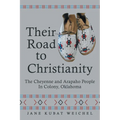 Their Road to Christianity: The Cheyenne and Arapaho People in Colony, Oklahoma - Paperback