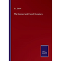 The Crescent and French Crusaders - Paperback