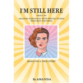 I'm Still Here: About An Amazing Individual With Mental Illness Who Beat The Odds - Paperback
