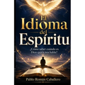 El Idioma del Espíritu: ¿Cómo saber cuando es Dios quien nos habla? - Paperback