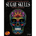 Sugar Skulls Day Of The Dead Coloring Book For Adults: 60 Intricate Sugar Skulls Designs for Stress Relief and Relaxation (Adult Coloring Books / Vol. - Paperback