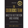 The Goldilocks Team: Master Hiring and Retention - Paperback