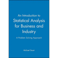 An Introduction to Statistical Analysis for Business and Industry: A Problem Solving Approach - Paperback