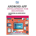 Android App Development for Beginners: Learn Android Studio, Java, and Kotlin to Build Your First App - Paperback