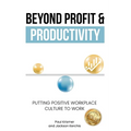 Beyond Profit & Productivity: Putting Positive Workplace Culture to Work - Paperback