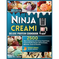 Ninja Creami Deluxe Protein Cookbook: : 2500 Days of Enjoyment with Various Tasty Frozen Treats & Healthy Recipes with Ice Creams, Milkshake, Sorbet & - Paperback
