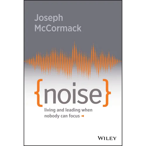 Noise: Living and Leading When Nobody Can Focus - Hardcover