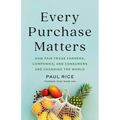 Every Purchase Matters: How Fair Trade Farmers, Companies, and Consumers Are Changing the World - Hardcover