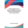 An Hieroglyphic Key To Natural And Spiritual Mysteries By Way Of Representations And Correspondences - Paperback