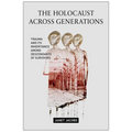 The Holocaust Across Generations: Trauma and Its Inheritance Among Descendants of Survivors - Paperback