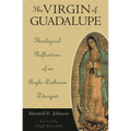 The Virgin of Guadalupe: Theological Reflections of an Anglo-Lutheran Liturgist - Hardcover