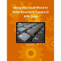 Using Microsoft Word to Write Research Papers in APA Style - Paperback
