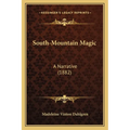 South-Mountain Magic: A Narrative (1882) - Paperback