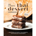 The Ultimate Thai Dessert Cookbook: Mastering Authentic Thai Desserts with Everyday Ingredients - Paperback