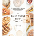 The Fresh-Milled Flour Bread Book: The Complete Guide to Mastering Your Home Mill for Artisan Sourdough, Pizza, Croissants and More - Paperback