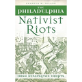 The Philadelphia Nativist Riots: Irish Kensington Erupts - Hardcover